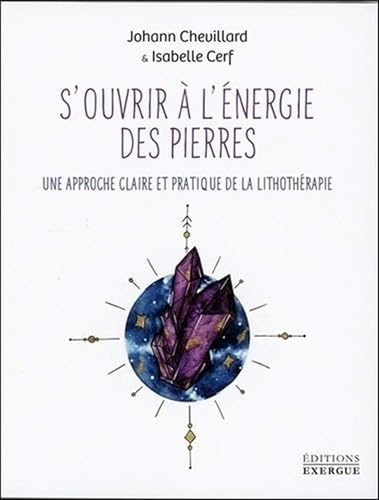 S'ouvrir à l'énergie des pierres - Une approche claire et pratique de la lithothérapie