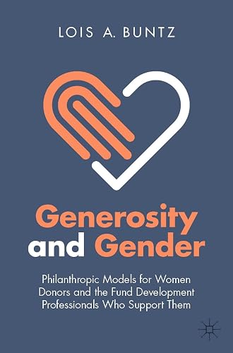 Generosity and Gender: Philanthropic Models for Women Donors and the Fund Development Professionals Who Support Them