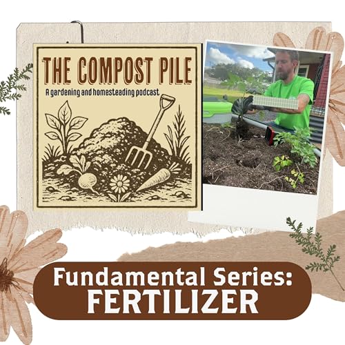 The Organic Gardening Fundamental Series: Understanding Fertilizer - Audio Only