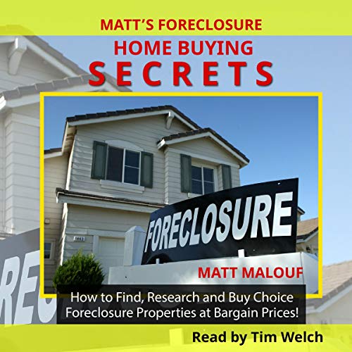 Matt's Foreclosure Home Buying Secrets: How to Find, Research and Buy Choice Foreclosure Properties Matt's Foreclosure Home Buying Secrets: How to Find, Research and Buy Choice Foreclosure Properties