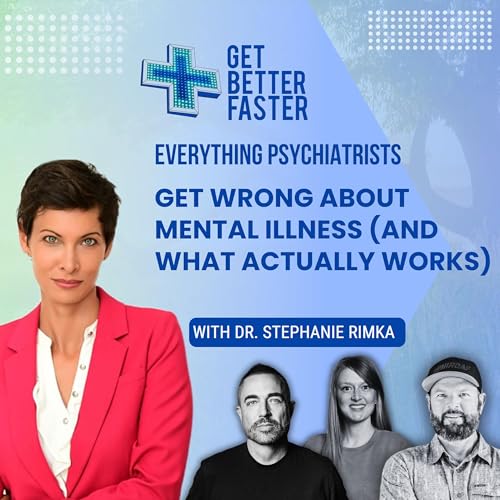 Everything Psychiatrists Get Wrong About Mental Illness (And What Actually Works) with Dr. Stephanie Rimka