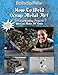 How To Weld Scrap Metal Art: 30 Easy Welding Projects You Can Make At Home