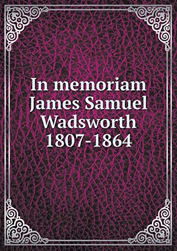 In memoriam James Samuel Wadsworth 1807-1864 5519143641 Book Cover