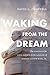 Waking from the Dream: The Struggle for Civil Rights in the Shadow of Martin Luther King, Jr.