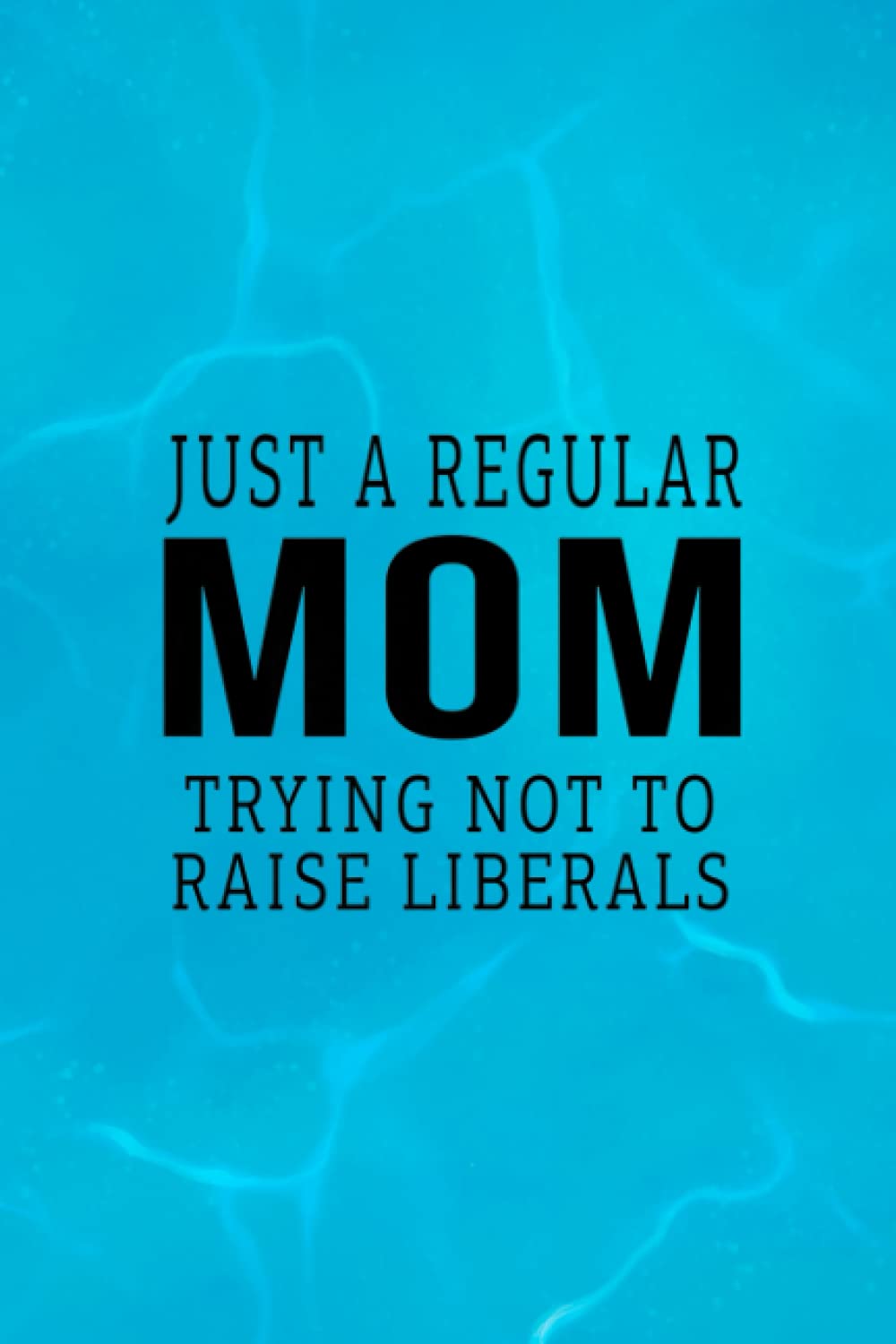 Republican Just A Regular Mom Trying Not To Raise Liberals Premium : Body Measurements Tracker