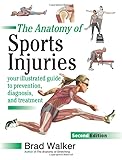The Anatomy of Sports Injuries: Your Illustrated Guide to Prevention, Diagnosis, and Treatment
