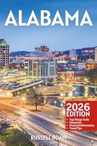 Alabama Travel Guide: Top Things to Do, Beaches, Cities, Itineraries, Maps, Hotels & Practical Travel Tips