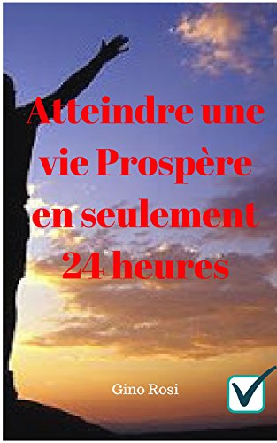 Télécharger Atteindre une vie Prospère en seulement 24 heures (1) Francais PDF