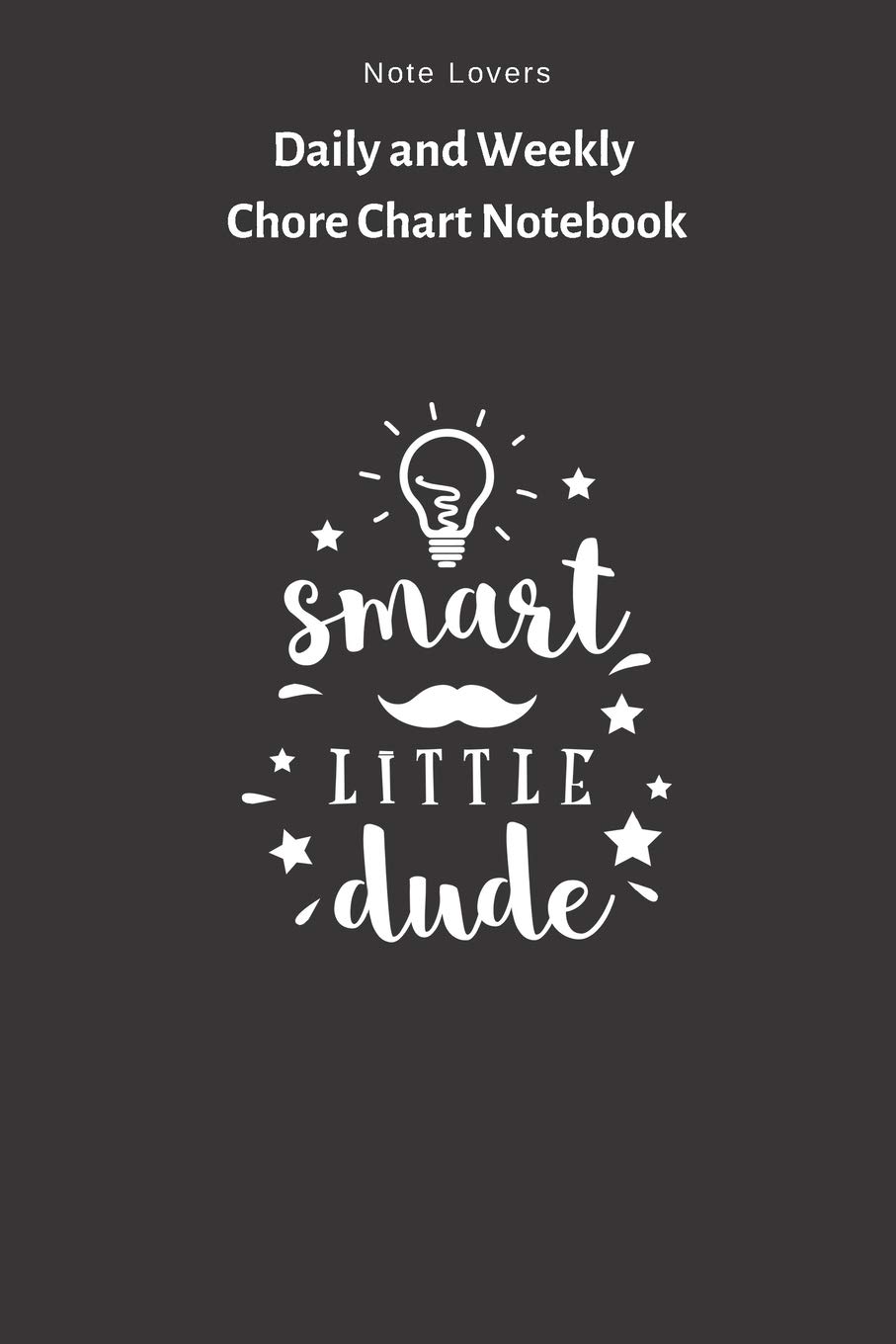 Smart Little Dude - Daily and Weekly Chore Chart Notebook: Kids Chore Journal - Kids Responsibility Tracker - Checklist - Perfect Gift for Kids