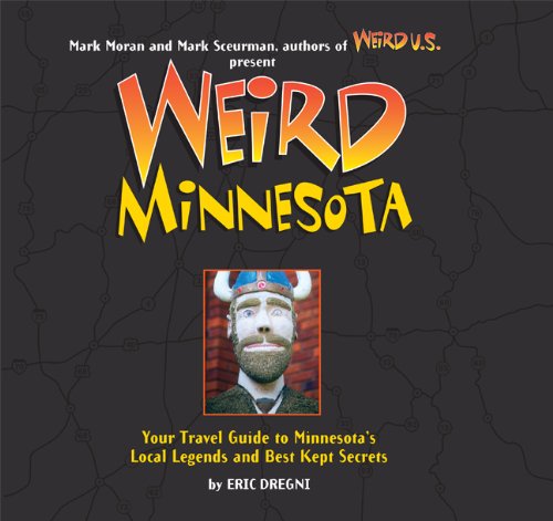 Weird Minnesota: Your Travel Guide to Minnesota's Local Legends and