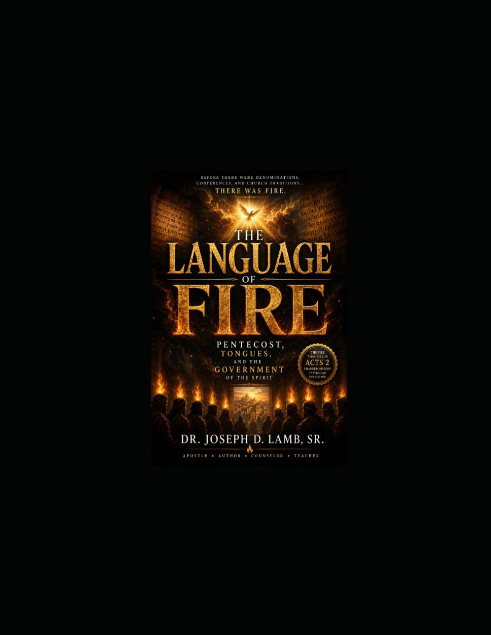 THE LANGUAGE OF FIRE: Pentecost, Tongues, and the Government of the Spirit: 1 (Deep Apostolic Teaching Series)