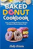 baked donut cookbook: easy and delightful donut recipes to make at home without fuss