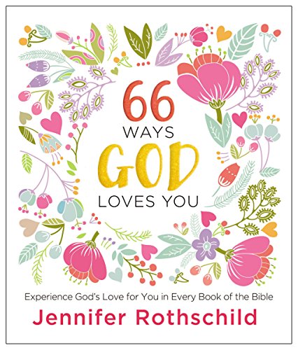 66 Ways God Loves You: Experience God's Love for You in Every Book of the Bible (A 66-Day Devotional)