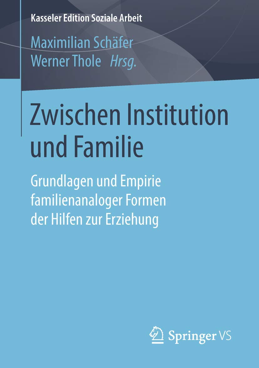 Zwischen Institution und Familie: Grundlagen und Empirie familienanaloger Formen der Hilfen zur Erziehung (Kasseler Edition Soziale Arbeit, Band 15)