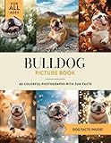 Bulldog Picture Book: 40 Colorful Photographs with Fun Dog Facts for Kids & Adults
