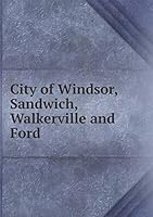 City of Windsor, Sandwich, Walkerville and Ford 5519144877 Book Cover