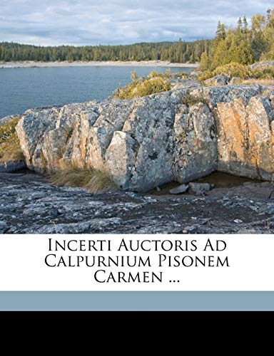 Incerti Auctoris Ad Calpurnium Pisonem Carmen ... (Latin Edition)