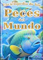 Enciclopedia de Peces del Mundo - Edición en español - (La Enciclopedia de Todos) (Spanish Edition) B0DL28TS1D Book Cover