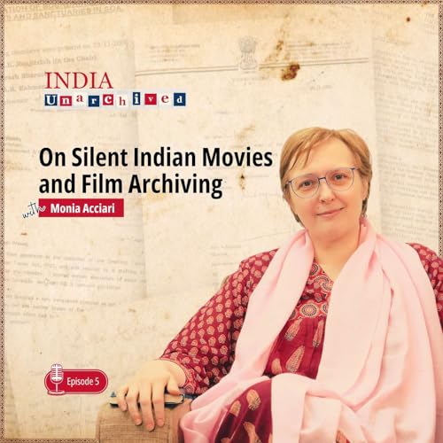Page de couverture de Ep.5 Professor Monia Acciari on Silent Indian Movies and Film Archiving | India Unarchived
