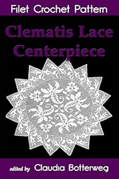 Paperback Clematis Lace Centerpiece Filet Crochet Pattern: Complete Instructions and Chart Book