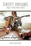 Sweet Dreams and Flying Machines: The Life and Music of James Taylor