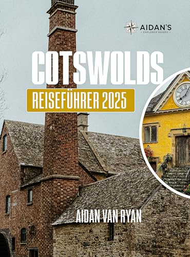 Cotswolds Reiseführer 2025: Entdecken Sie die Schönheit und das Erbe der ikonischen Dörfer und malerischen Landschaften Englands