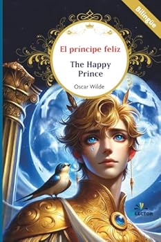 El príncipe feliz: The Happy Prince (Spanish Edition)