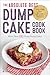 The Absolute Best Dump Cake Cookbook: More Than 60 Tasty Dump Cakes