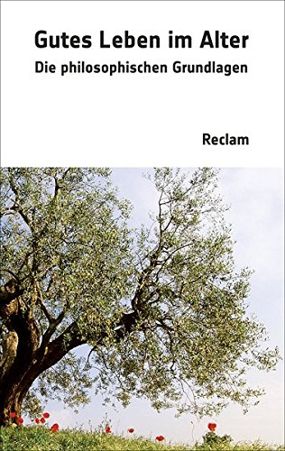 Gutes Leben im Alter: Die philosophischen Grundlagen (Reclam Taschenbuch) Gutes Leben im Alter: Die philosophischen Grundlagen (Reclam Taschenbuch)