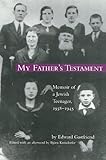 My Father's Testament: Memoir of a Jewish Teenager, 1938-1945