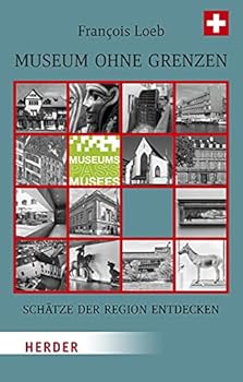 Paperback Museum Ohne Grenzen: Schatze Der Region Entdecken - Band 3: Schweiz [German] Book