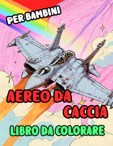  Aereo Da Caccia Libro Da Colorare Per Bambini: Pagine A Colori Di Aerei Militari Moderni Jet Da Guerra Razzi Armada De L\'aria Aviazione Combattimento ... Sollievo Dallo Stress  Ragazzi Ragazze