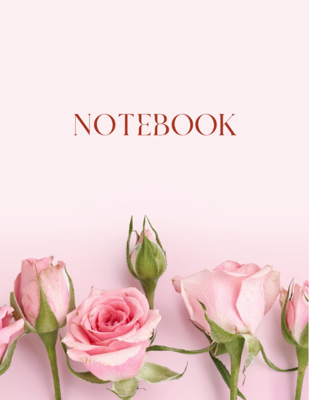 Notebook: Pink Roses Notebook - Large 8.5 x 11 - College Ruled 120 Pages