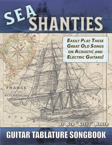 The Sea Shanty Guitar Tablature Songbook: 52 of the Best-Known Traditional Sea Songs & Shanties Arranged for Guitar