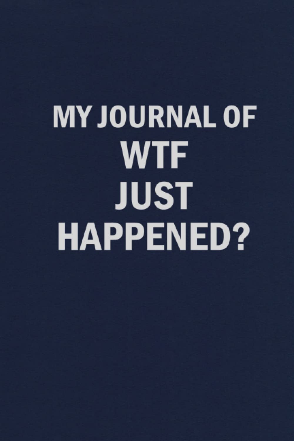 My Journal of WTF Just Happened?: Funny Blank Lined Journal Coworker Notebook