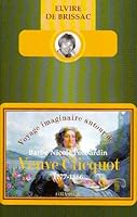 Voyage Imaginaire Autour De Barbe Nicole Ponsardin Veuve Clicquot 2246756723 Book Cover