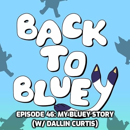 Episode 46: My Bluey Story (with Dallin Curtis) cover art
