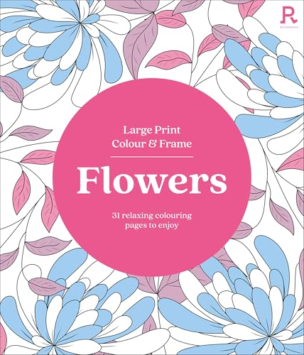 Large Print Colour & Frame - Flowers (Colouring Book for Adults) - 31 Relaxing Colouring Pages to Enjoy (Richardson Colouring Books)