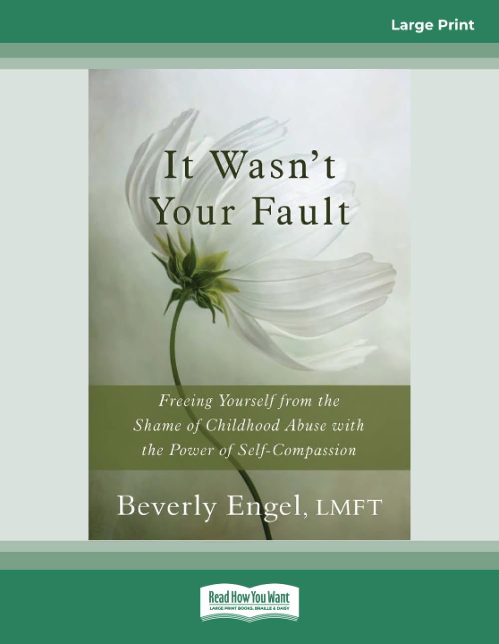 It Wasn't Your Fault: Freeing Yourself from the Shame of Childhood Abuse with the Power of Self-Compassion