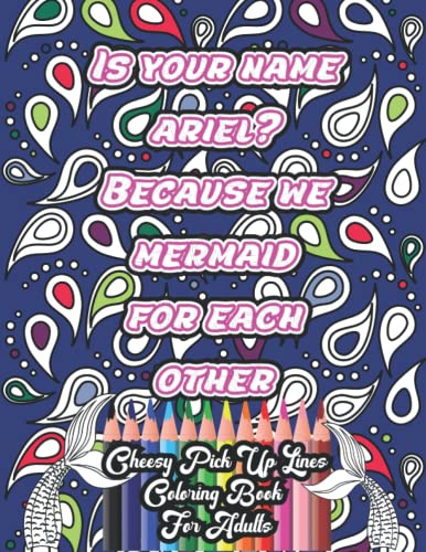 Cheesy Pick Up Lines Coloring Book for Adults: Funny Adult Coloring Book for Stress Relief and...