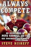 Always Compete: An Inside Look at Pete Carroll and the USC Football Juggernaut