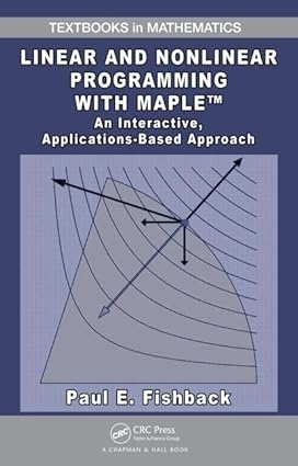 Linear And Nonlinear Programming With Maple: An Interactive, Applications-Based Approach