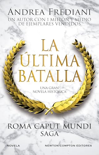 La última batalla. Un mar de sangre amenaza el Imperio. Más de 1 millón de ejemplares vendidos (Roma Caput Mundi nº 3)