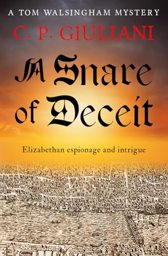 A Snare of Deceit: Elizabethan espionage and intrigue (Tom Walsingham Mysteries)