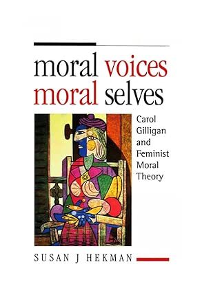 Moral Voices, Moral Selves: Carol Gilligan and Feminist Moral Theory book cover