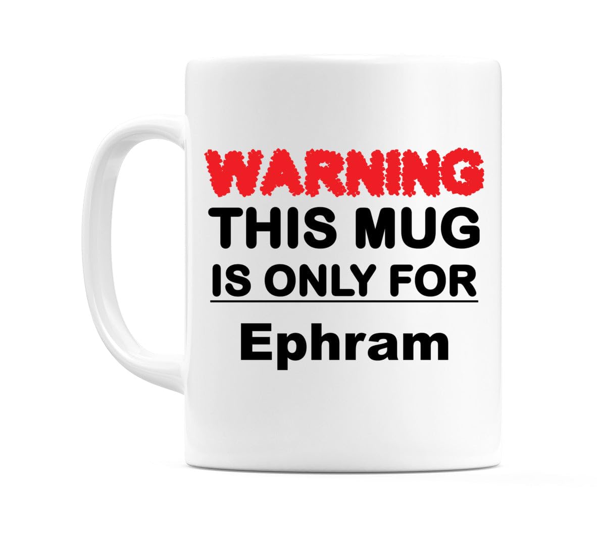WeDoMugs Warning This Mug is ONLY for Ephram - Ceramic 11oz Coffee Tea Gift Mug Cup