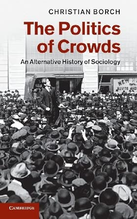 The Politics of Crowds: An Alternative History of Sociology book cover