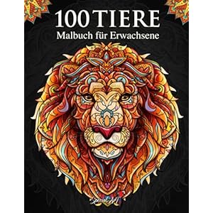 100 Tiere – Malbuch für Erwachsene: Entspannen und die Kreativität fördern mit 100 stressabbauenden Tiermotiven. Mandalas für Erwachsene mit … (Tier-Malbücher für Erwachsene, Band 1) Taschenbuch – 28. November 2020
