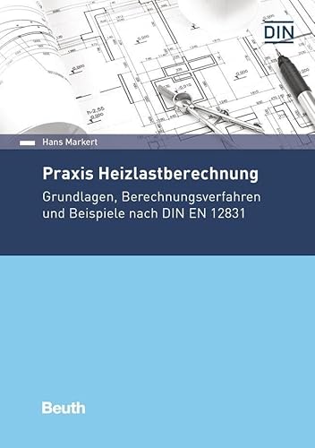 Praxis Heizlastberechnung: Grundlagen, Berechnungsverfahren und Beispiele nach DIN EN 12831-1 (DIN Media Praxis)
