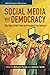 Social Media and Democracy: The State of the Field, Prospects for Reform (SSRC Anxieties of Democracy)